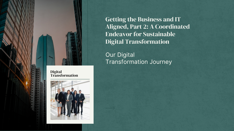 Getting the Business and IT Aligned, Part 2: A Coordinated Endeavor for Sustainable Digital Transformation