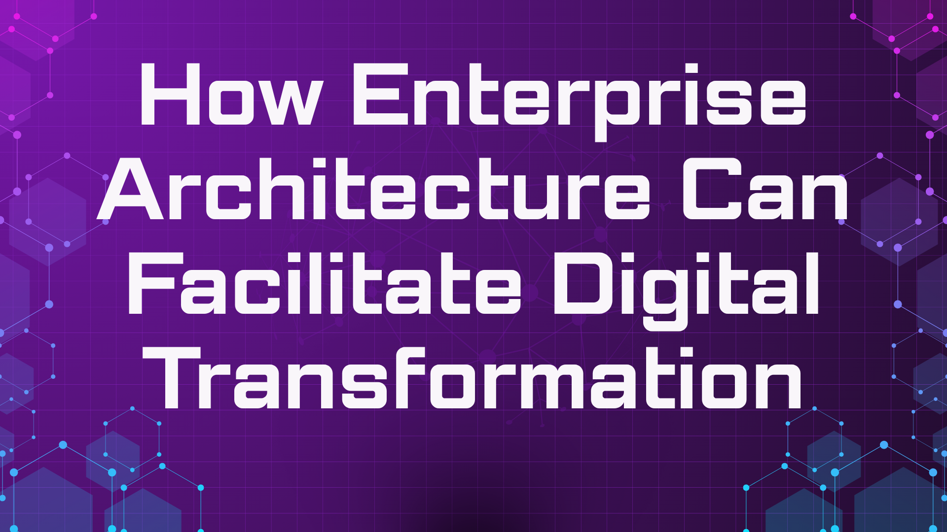 How Enterprise Architecture Can Facilitate Digital Transformation