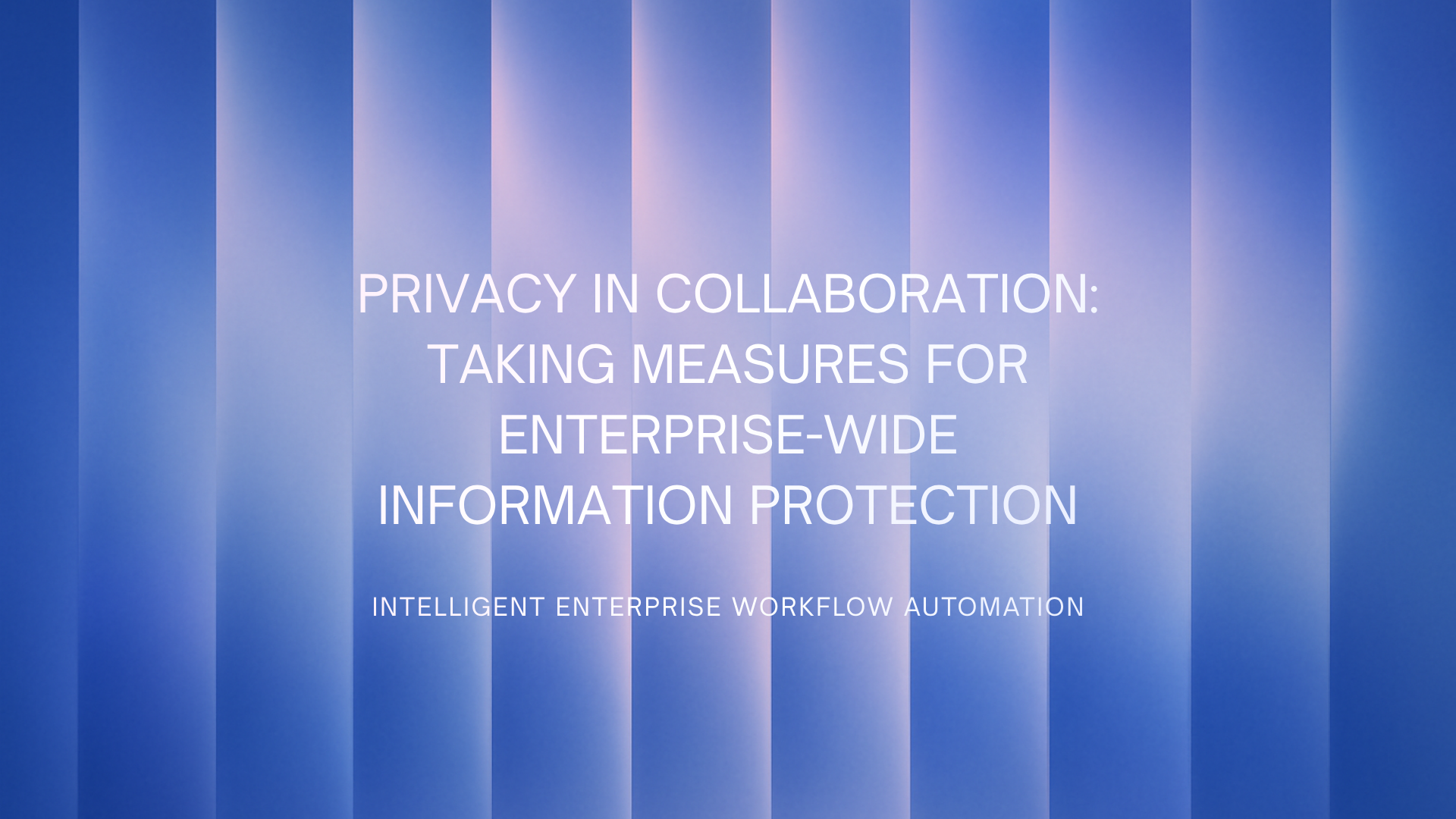 Privacy in Collaboration: Taking Measures for Enterprise-Wide Information Protection