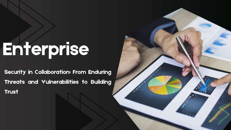 Security in Collaboration: From Enduring Threats and Vulnerabilities to Building Trust