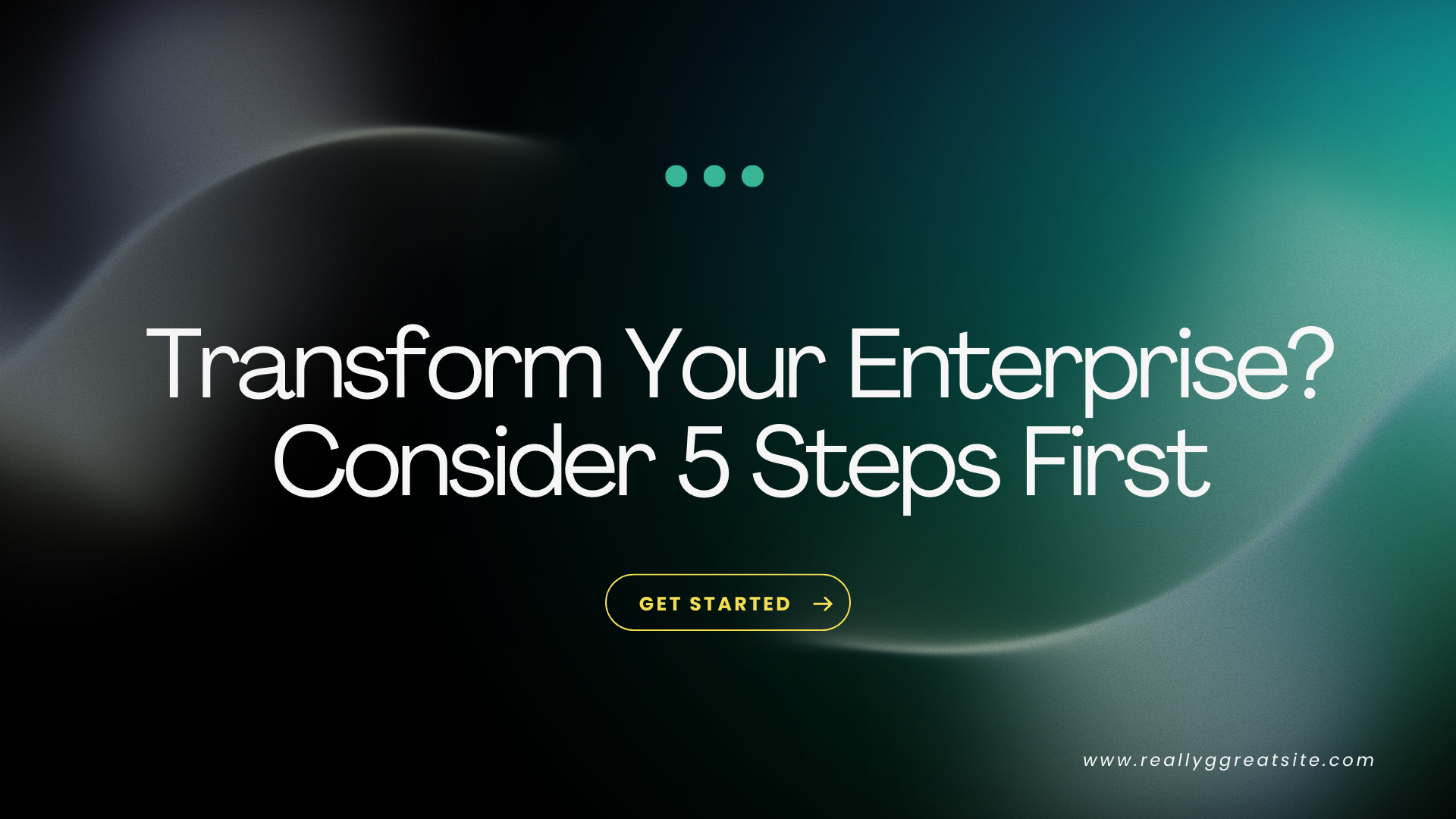Transform Your Enterprise? Consider 5 Steps First