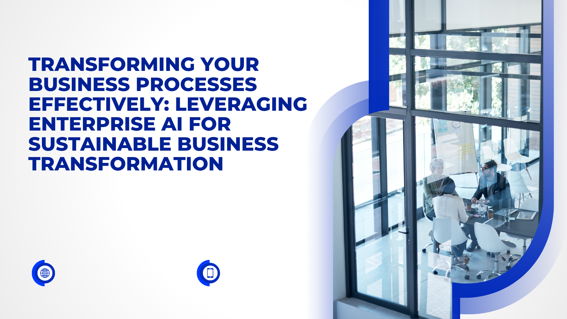 Transforming Your Business Processes Effectively: Leveraging Enterprise AI for Sustainable Business Transformation