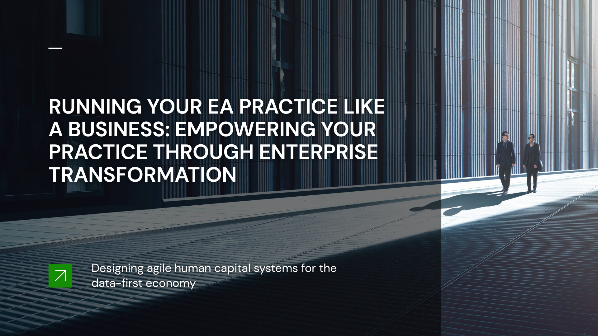Running Your EA Practice Like a Business: Empowering Your Practice Through Enterprise Transformation